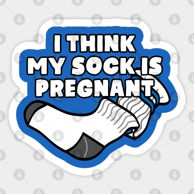 I Think My Sock Is Pregnant Sticker by TextTees